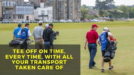 Tee off on time, every time, with all your transport taken care of